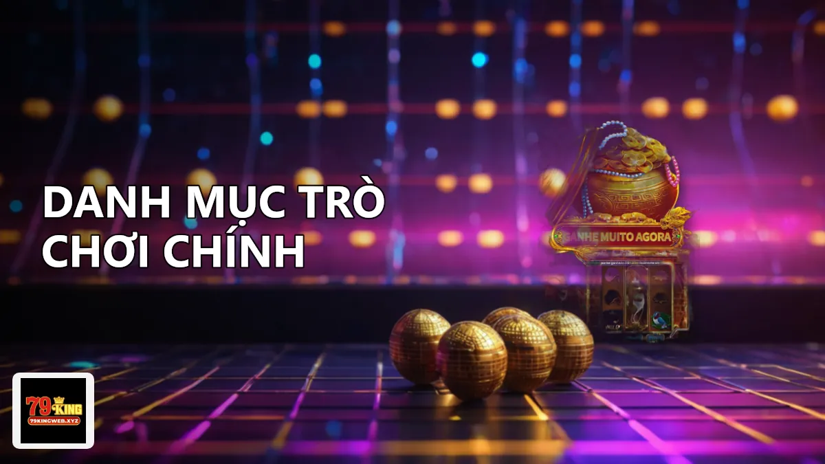 Các thẻ danh mục thể thao, casino, nổ hũ, bắn cá, đá gà và xổ số trên 79KING