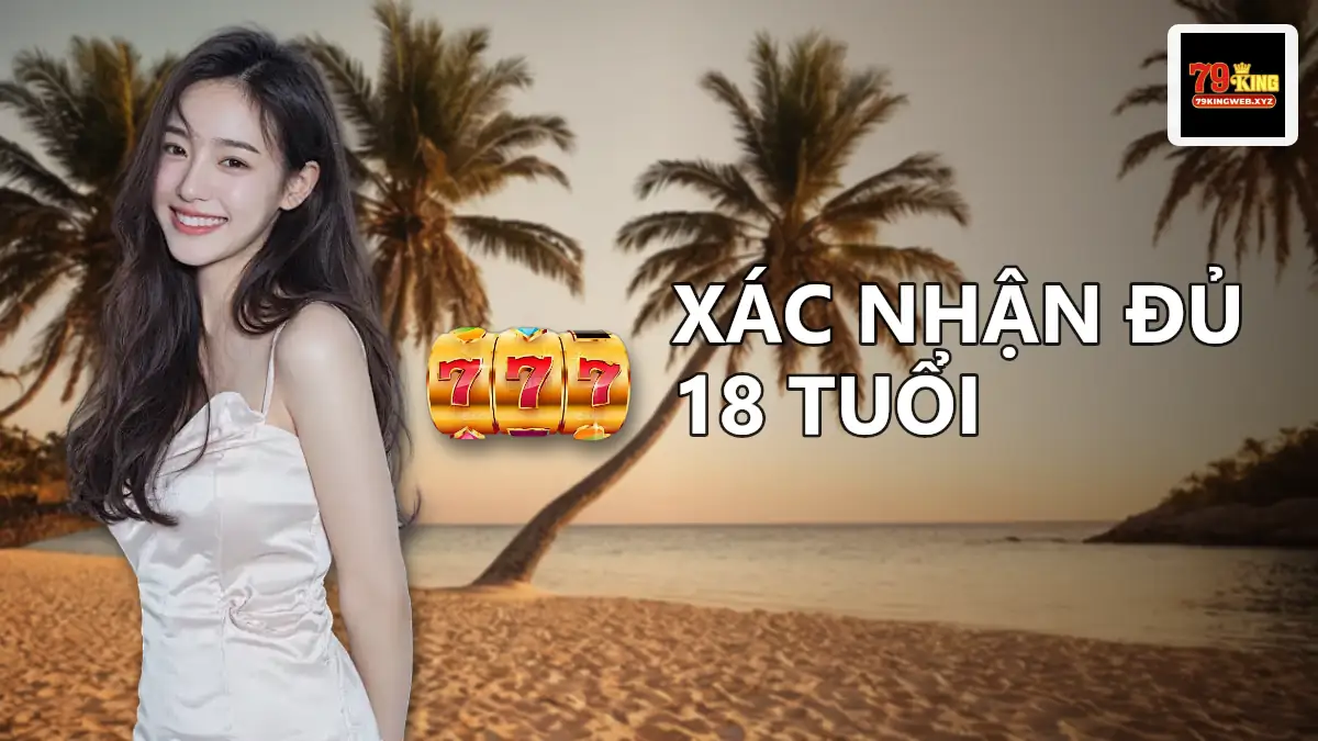 Mục xác nhận đủ 18 tuổi trong biểu mẫu đăng ký tài khoản 79KING
