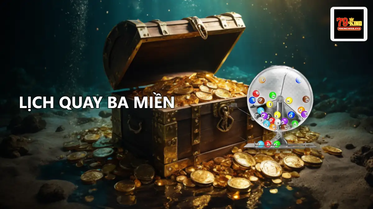 Bảng lịch quay và cơ cấu giải xổ số 79KING ba miền, chia rõ theo khung giờ